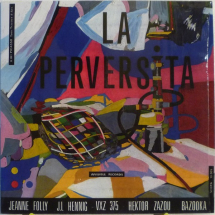Jeanne Folly, J.L Hennig, VXZ 375, Hektor Zazou, Bazooka ‎– La Perversita