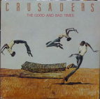 THE CRUSADERS - The Good and Bad Times